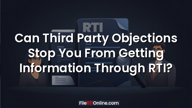 Can Third Party Objections Stop You From Getting Information Through RTI?