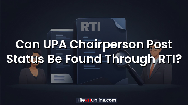 Can UPA Chairperson Post Status Be Found Through RTI?