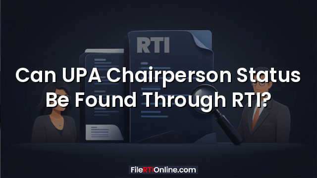 Can UPA Chairperson Status Be Found Through RTI?