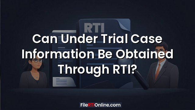 Can Under Trial Case Information Be Obtained Through RTI?