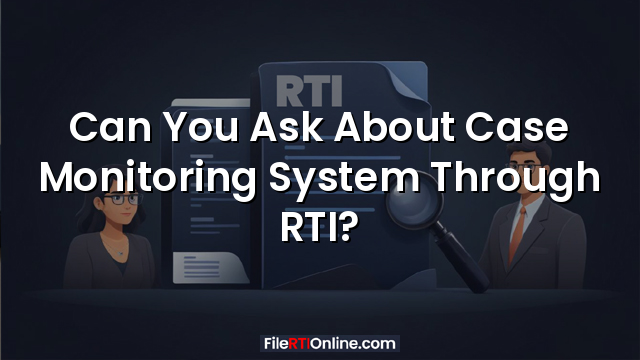 Can You Ask About Case Monitoring System Through RTI?
