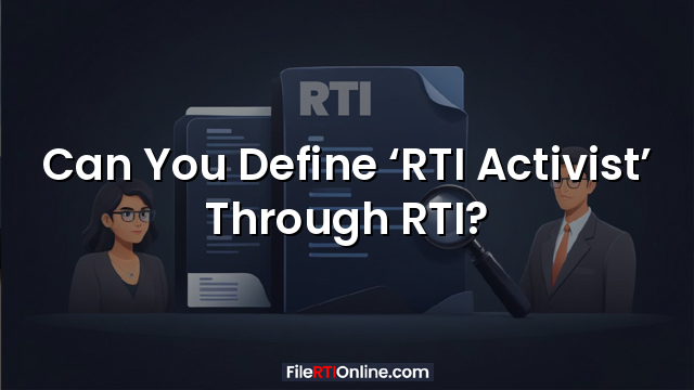 Can You Define ‘RTI Activist’ Through RTI?
