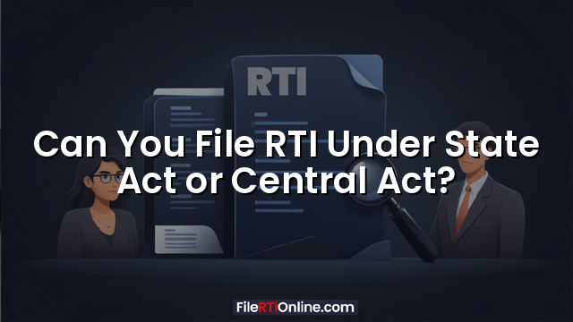Can You File RTI Under State Act or Central Act?