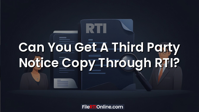 Can You Get A Third Party Notice Copy Through RTI?