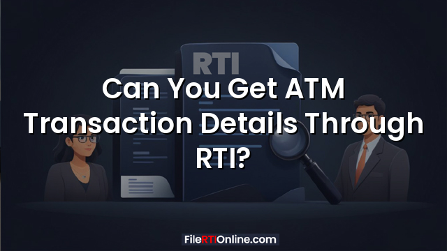 Can You Get ATM Transaction Details Through RTI?