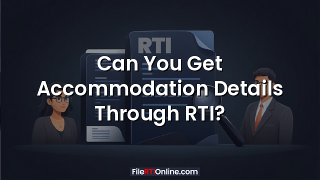 Can You Get Accommodation Details Through RTI?