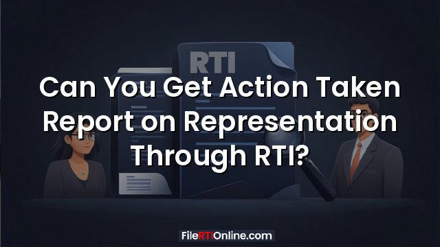 Can You Get Action Taken Report on Representation Through RTI?