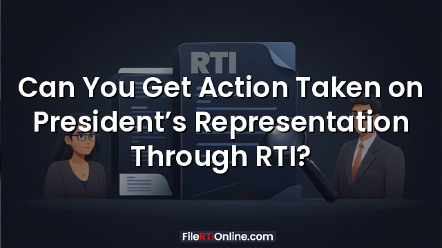 Can You Get Action Taken on President’s Representation Through RTI?