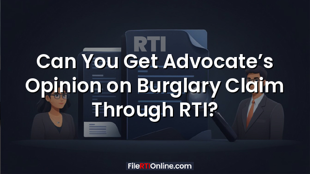 Can You Get Advocate’s Opinion on Burglary Claim Through RTI?