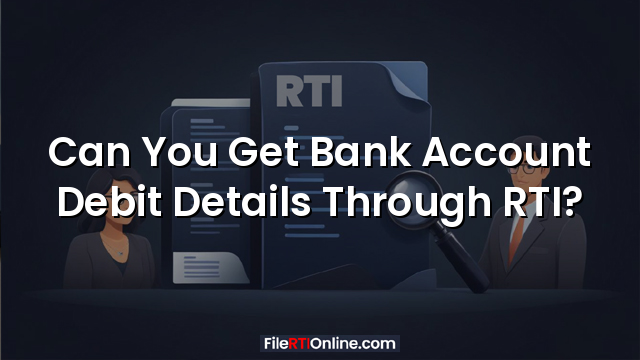 Can You Get Bank Account Debit Details Through RTI?