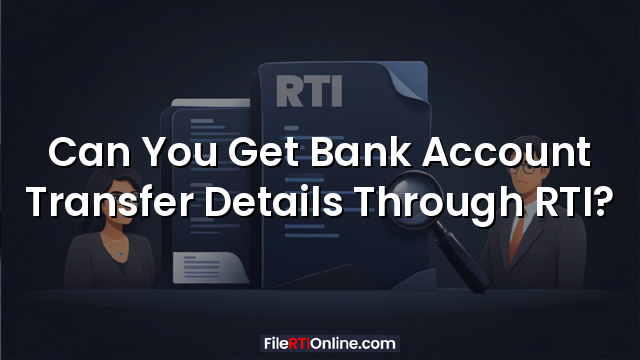 Can You Get Bank Account Transfer Details Through RTI?