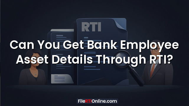Can You Get Bank Employee Asset Details Through RTI?