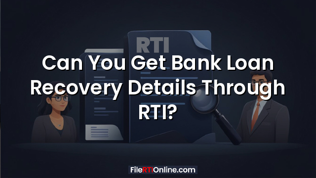 Can You Get Bank Loan Recovery Details Through RTI?