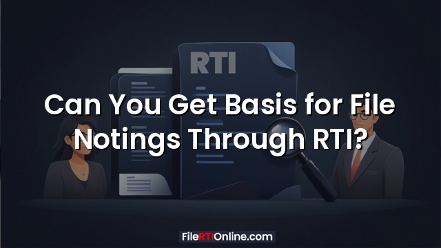Can You Get Basis for File Notings Through RTI?