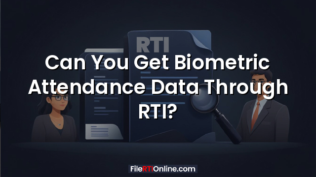 Can You Get Biometric Attendance Data Through RTI?