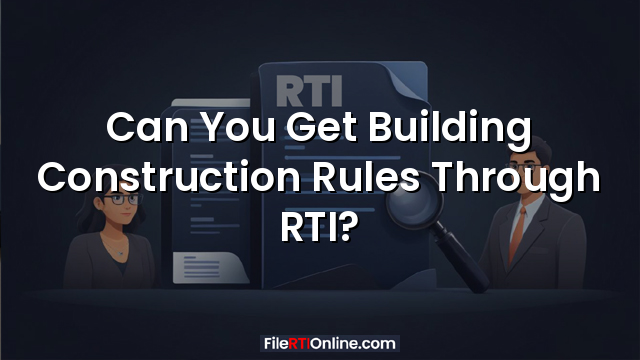 Can You Get Building Construction Rules Through RTI?
