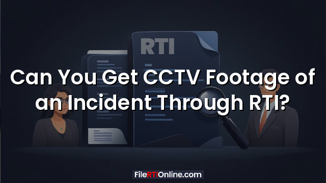 Can You Get CCTV Footage of an Incident Through RTI?