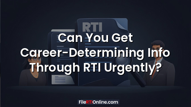 Can You Get Career-Determining Info Through RTI Urgently?