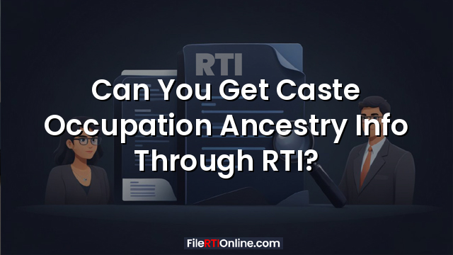 Can You Get Caste Occupation Ancestry Info Through RTI?