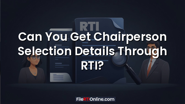 Can You Get Chairperson Selection Details Through RTI?