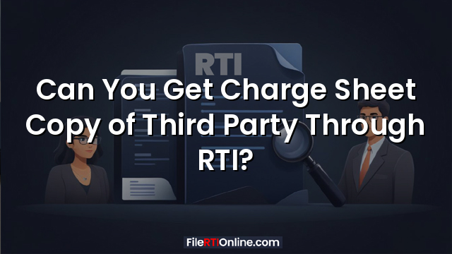 Can You Get Charge Sheet Copy of Third Party Through RTI?