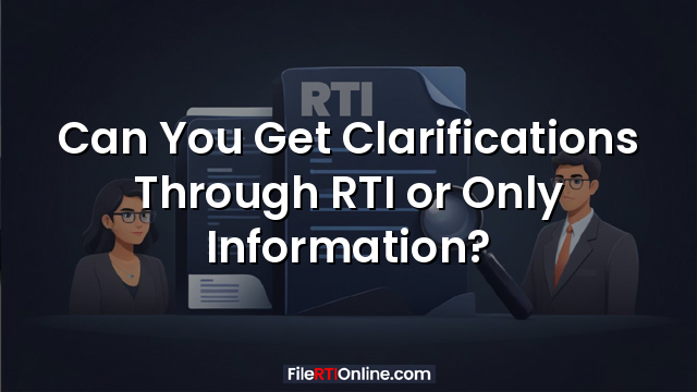 Can You Get Clarifications Through RTI or Only Information?