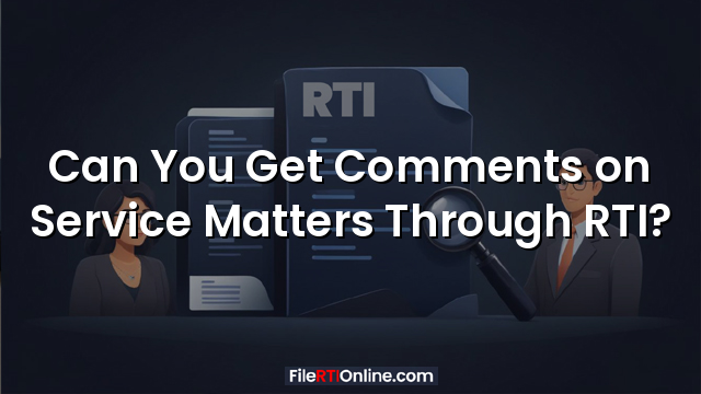 Can You Get Comments on Service Matters Through RTI?