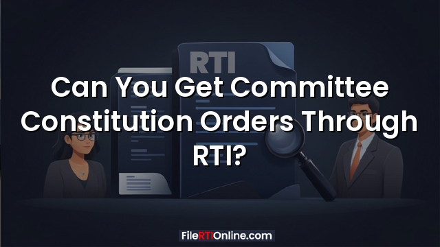Can You Get Committee Constitution Orders Through RTI?