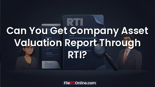 Can You Get Company Asset Valuation Report Through RTI?