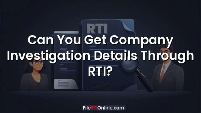 Can You Get Company Investigation Details Through RTI?