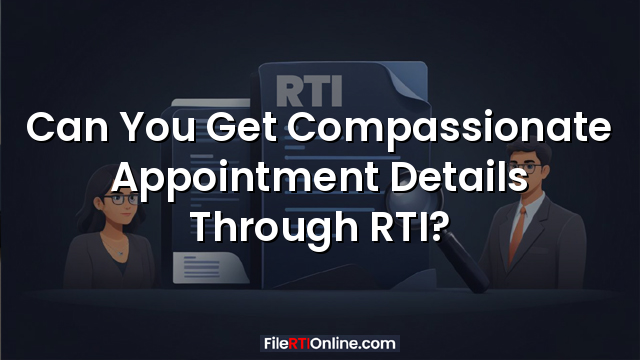 Can You Get Compassionate Appointment Details Through RTI?