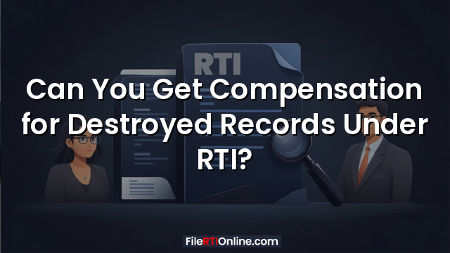 Can You Get Compensation for Destroyed Records Under RTI?