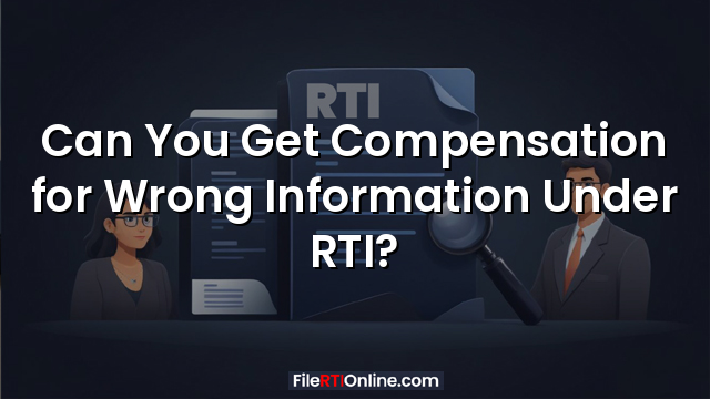 Can You Get Compensation for Wrong Information Under RTI?
