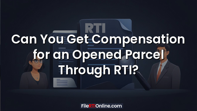 Can You Get Compensation for an Opened Parcel Through RTI?