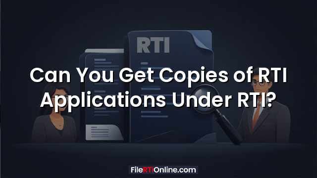 Can You Get Copies of RTI Applications Under RTI?