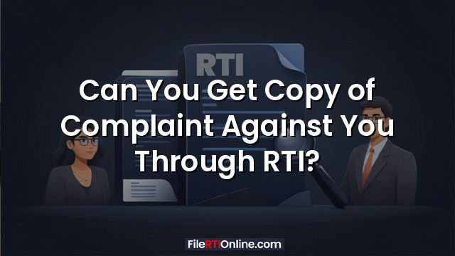 Can You Get Copy of Complaint Against You Through RTI?