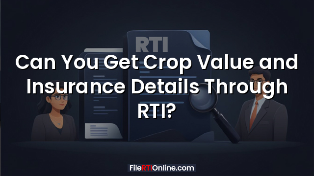 Can You Get Crop Value and Insurance Details Through RTI?