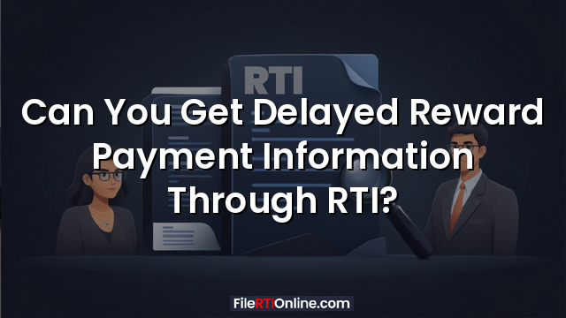 Can You Get Delayed Reward Payment Information Through RTI?