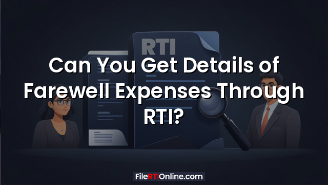 Can You Get Details of Farewell Expenses Through RTI?