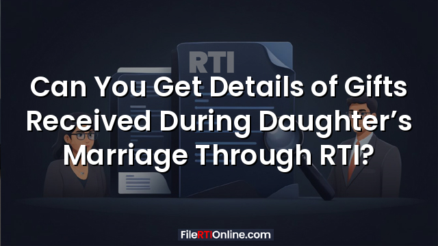 Can You Get Details of Gifts Received During Daughter’s Marriage Through RTI?