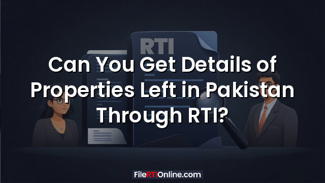 Can You Get Details of Properties Left in Pakistan Through RTI?