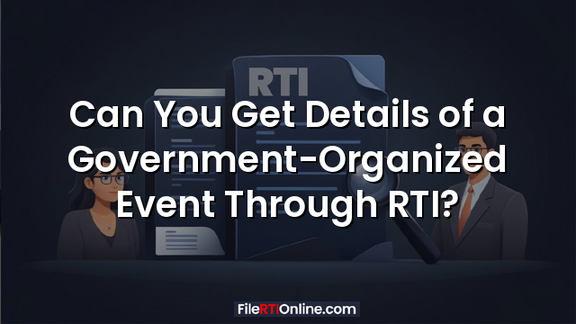 Can You Get Details of a Government-Organized Event Through RTI?
