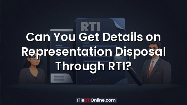 Can You Get Details on Representation Disposal Through RTI?