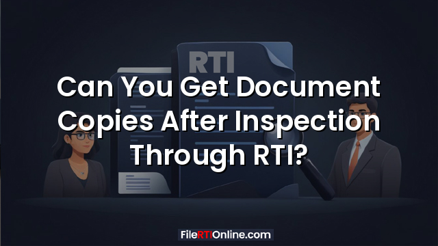Can You Get Document Copies After Inspection Through RTI?