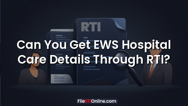 Can You Get EWS Hospital Care Details Through RTI?