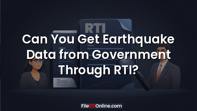 Can You Get Earthquake Data from Government Through RTI?