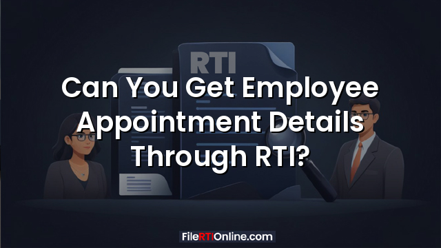 Can You Get Employee Appointment Details Through RTI?
