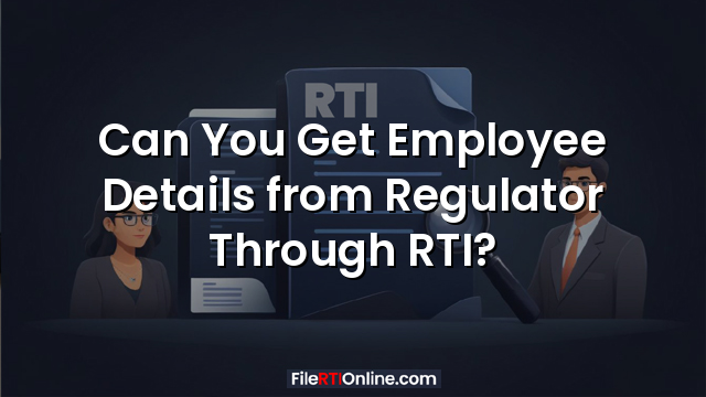 Can You Get Employee Details from Regulator Through RTI?