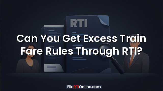 Can You Get Excess Train Fare Rules Through RTI?