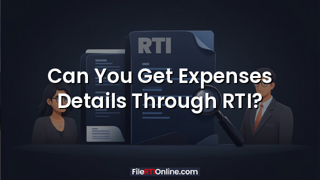 Can You Get Expenses Details Through RTI?